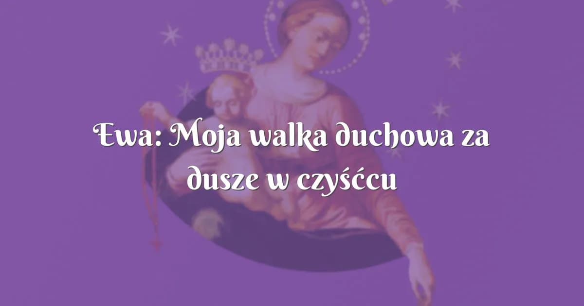 Dusze czyśćcowe mogą nam pomóc: poznaj prawdę o ich wstawiennictwie